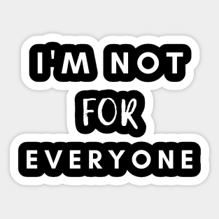 I'm Not For Everyone Sticker